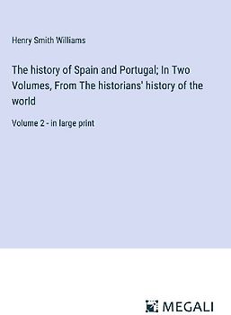 The history of Spain and Portugal; In Two Volumes, From The historians' history of the world