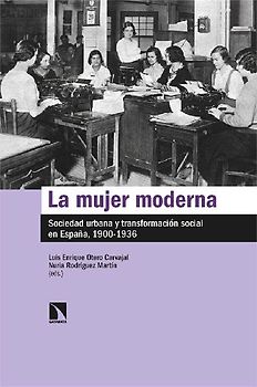La mujer moderna : sociedad urbana y transformación social en España, 1900-1936