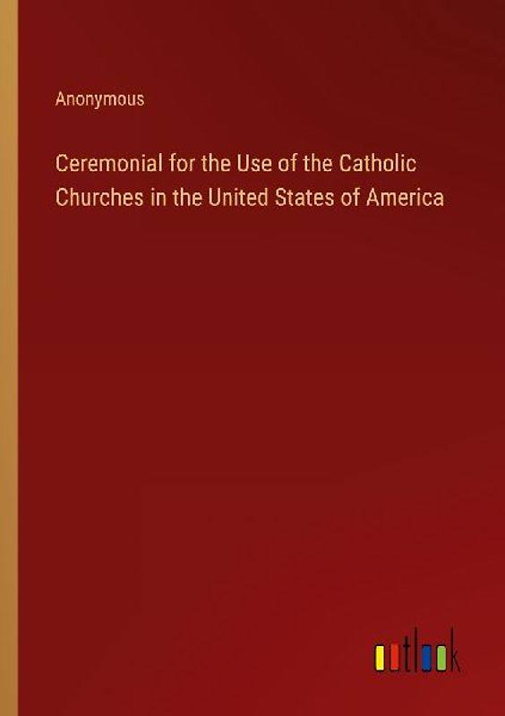Ceremonial for the Use of the Catholic Churches in the United States of America