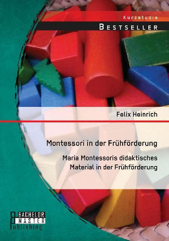 Montessori in der Frühförderung: Maria Montessoris didaktisches Material in der Frühförderung