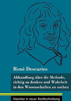 Abhandlung über die Methode, richtig zu denken und Wahrheit in den Wissenschaften zu suchen