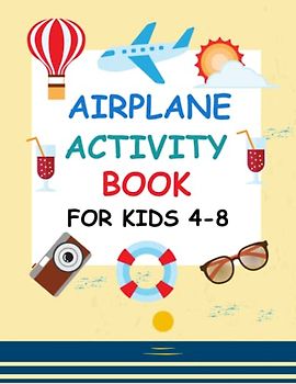 Airplane Activity Book for Kids Ages 4-8: Fun and Relaxing Airplane Activities for Boys and Girls including Coloring, Dot Markers Maze Puzzles and More