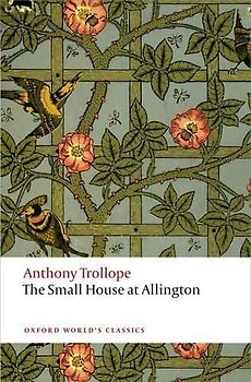 The Small House at Allington: The Chronicles of Barsetshire (Oxford World's Classics)