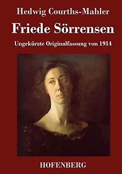Friede Sörrensen: Ungekürzte Originalfassung von 1914