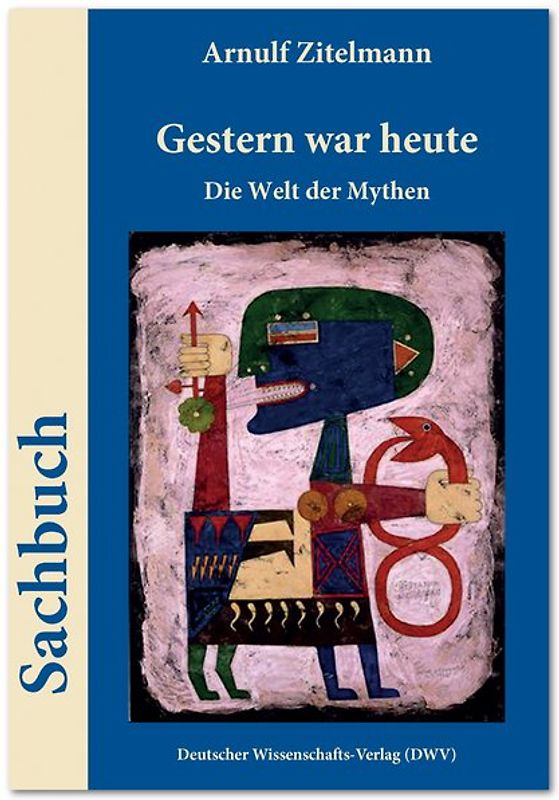 Gestern war heute. Die Welt der Mythen