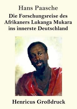 Die Forschungsreise des Afrikaners Lukanga Mukara ins innerste Deutschland (Großdruck)