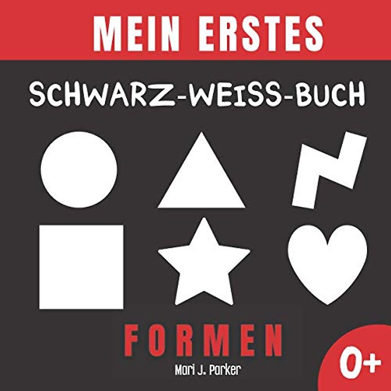 Mein Erstes Schwarz-Weiß-Buch - Formen.: Babybuch für Neugeborene. Kontrast Karten, Sinneserziehung für Kleinkinder im Alter von 0-12 Monat.