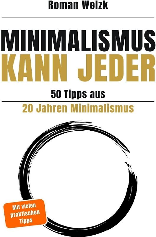 Minimalismus kann jeder - 50 Tipps aus 20 Jahren Minimalismus - 2. Auflage | Roman Welzk