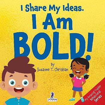 I Share My Ideas. I Am Bold!