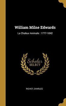William Milne Edwards: La Chaleur Animale: 1777-1842