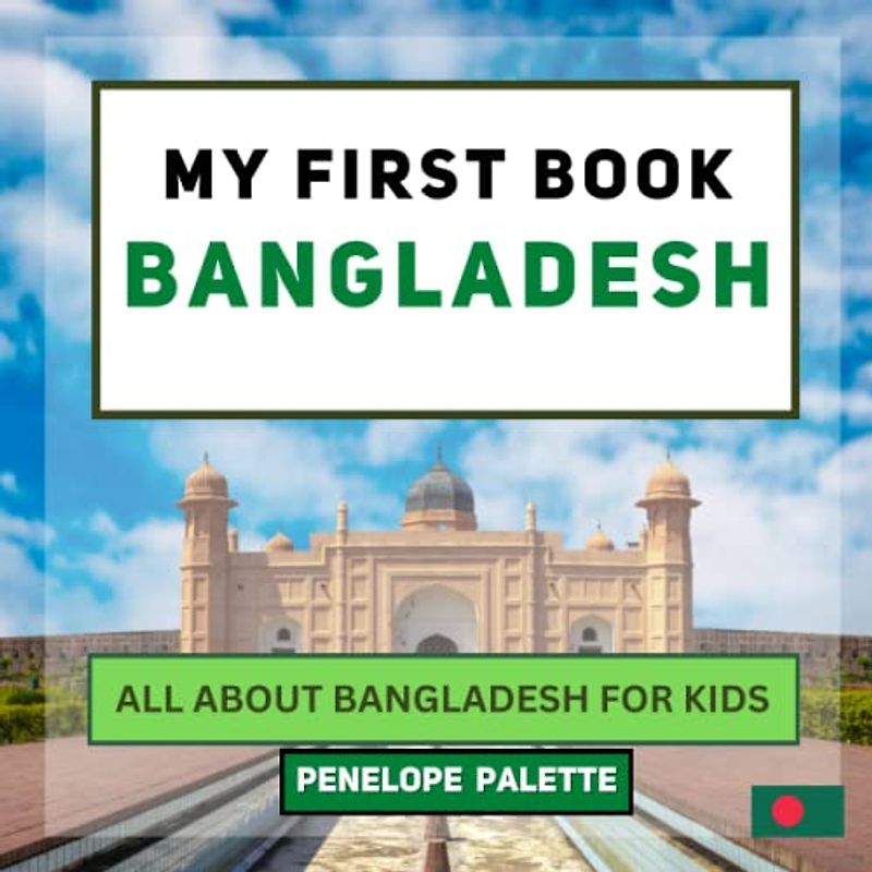 My First Book - Bangladesh: All About Bangladesh For Kids (My First Book - World Edition, Band 63)