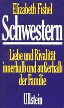 Schwestern. Liebe und Rivalität in der Familie - Elisabeth Fishel
