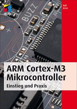 ARM Cortex-M3 Mikrocontroller. Einstieg und Praxis
