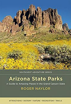 Arizona State Parks: A Guide to Amazing Places in the Grand Canyon State (Southwest Adventure)