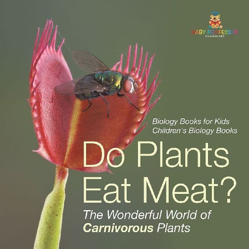 Do Plants Eat Meat? The Wonderful World of Carnivorous Plants - Biology Books for Kids | Children's Biology Books