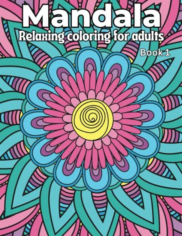 Mandala Relaxing Coloring for Adults: Book 1. 50 beautiful Mandala full page images to color for Adults and Teens