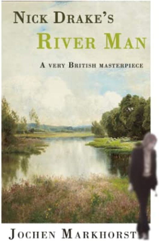 Nick Drake's River Man: A very British masterpiece