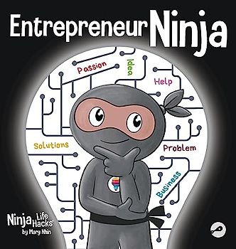 Entrepreneur Ninja: A Children's Book About Developing an Entrepreneurial Mindset (Ninja Life Hacks, Band 90)