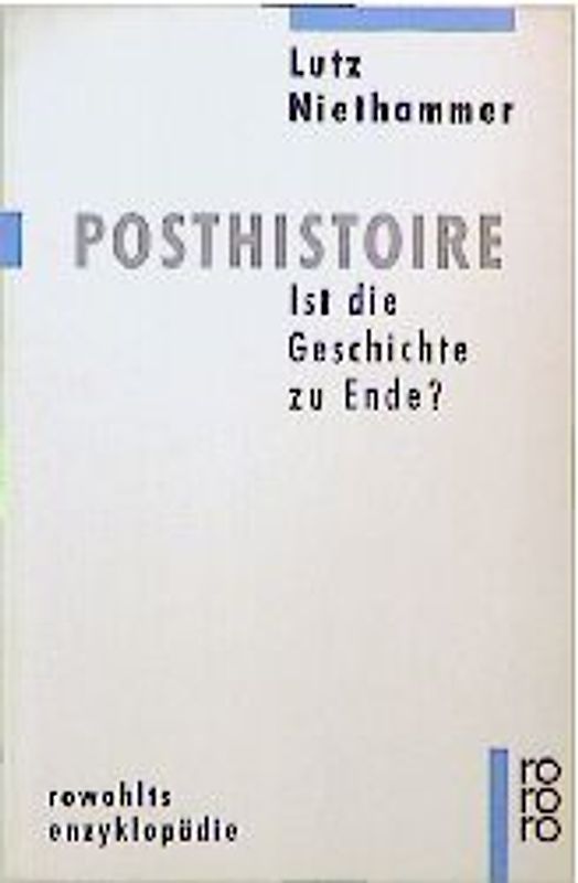 Posthistoire. Ist die Geschichte zu Ende?