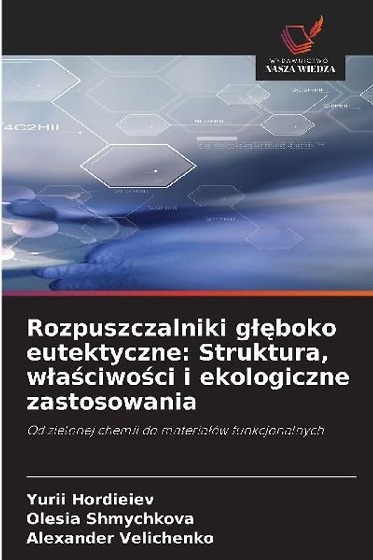 Rozpuszczalniki g¿¿boko eutektyczne: Struktura, w¿a¿ciwo¿ci i ekologiczne zastosowania
