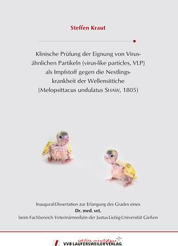 Klinische Prüfung der Eignung von Virus-ähnlichen Partikeln (virus-like particles, VLP) als Impfstoff gegen die Nestlings-krankheit der Wellensittiche (Melopsittacus undulatus SHAW, 1805)