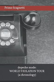 Depeche Mode: The World Violation Tour (A Chronology)