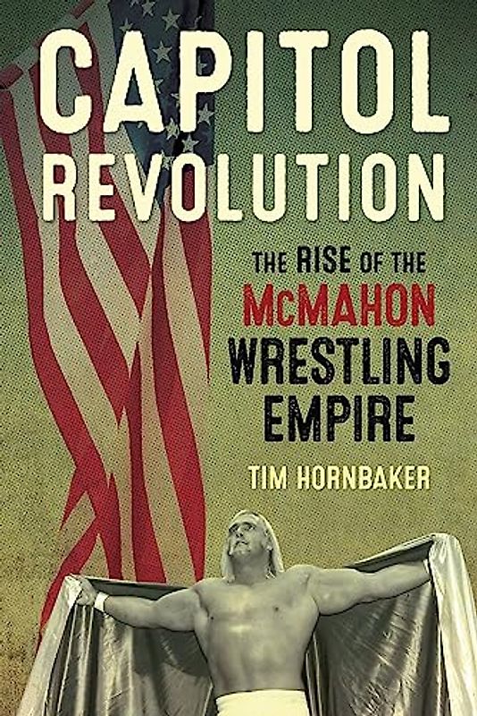 Capitol Revolution: The Rise of the McMahon Wrestling Empire