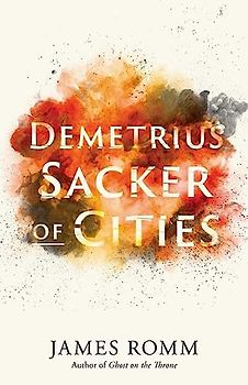 Demetrius: Sacker of Cities (Ancient Lives)
