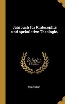 Jahrbuch für Philosophie und spekulative Theologie.