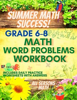 Summer Math Success: Math Word Problems Workbook Grades 6-8: Fractions, Numbers, Multi Step, and Percent Word Problems with Answers