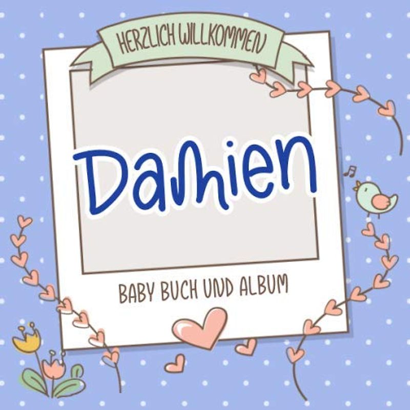 Herzlich Willkommen Damien - Baby Buch und Album: Personalisiertes Babybuch und Babyalbum, Geschenk zu Schwangerschaft und Geburt, Baby Name auf dem Cover