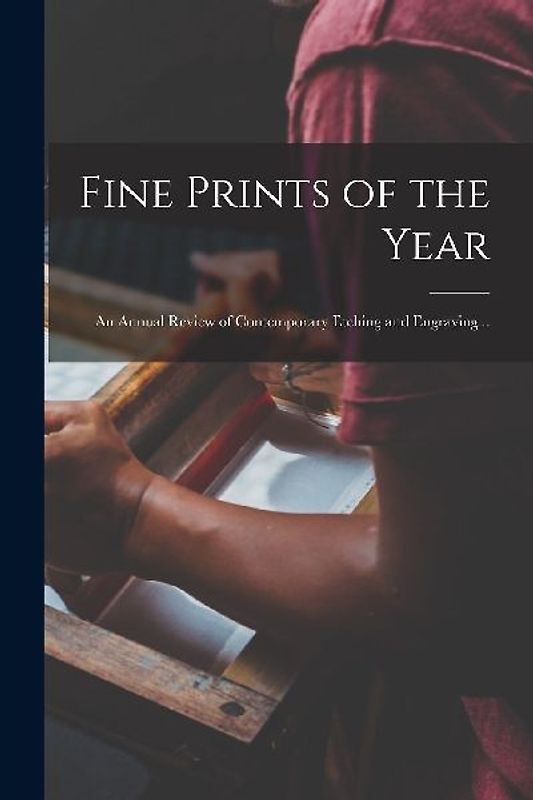 Fine Prints of the Year: an Annual Review of Contemporary Etching and Engraving ..