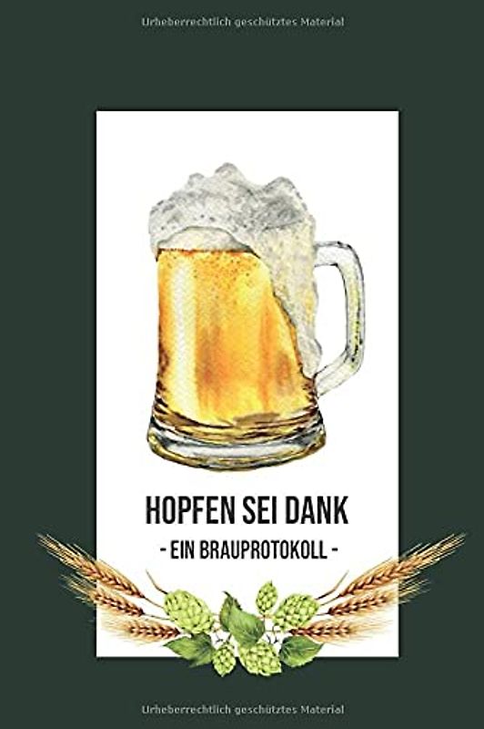 Hopfen sei Dank. Ein Brauprotokoll: Detaillierte Brauprotokolle zum Ausfüllen | Kompaktes Format 15,24 x 22,86 cm (6" x 9") | 104 Seiten für 50 Sude | ... | Geschenk für Bierbrauer und Bierfreunde