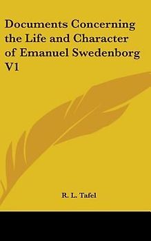 Documents Concerning the Life and Character of Emanuel Swedenborg V1