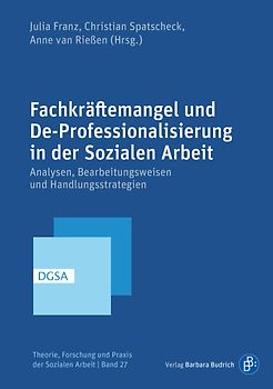 Fachkräftemangel und De-Professionalisierung in der Sozialen Arbeit