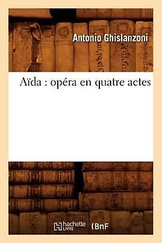 Aïda: Opéra En Quatre Actes