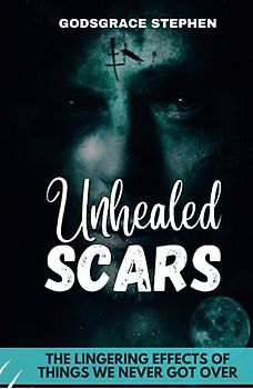 Unhealed Scars: The Lingering Effects of Things We Never Got Over
