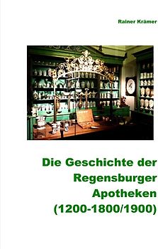 Geschichte der Regensburger Apotheken (1200-1800/1900)