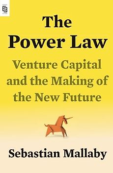 The Power Law: Venture Capital and the Making of the New Future