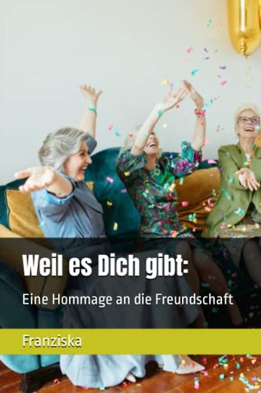 Weil es Dich gibt:: Eine Hommage an die Freundschaft