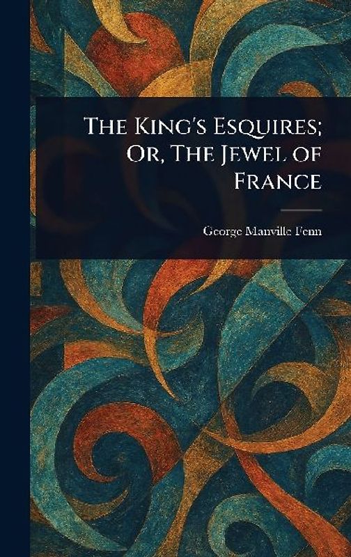 The King's Esquires; Or, The Jewel of France