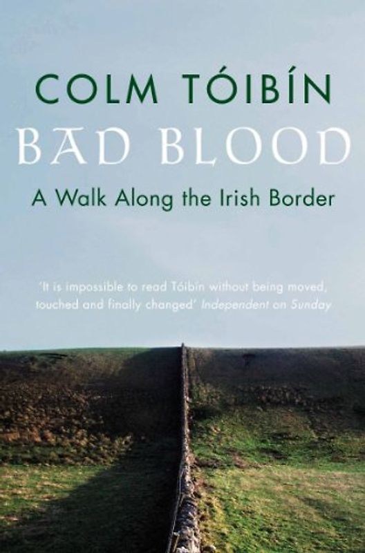 Bad Blood: A Walk Along the Irish Border - Toibin, Colm