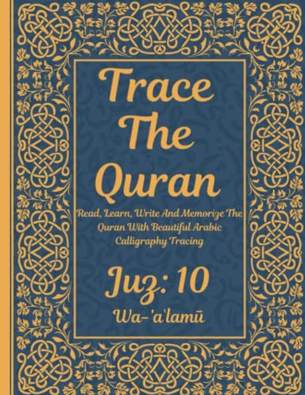 Trace the Quran: Juz 10: Wa-’aʿlamū: Read, Learn, Write And Memorize The Quran With Beautiful Arabic Calligraphy Tracing: 8.5 × 11": For Young Little ... Adults & Reverts To Help With Memorization
