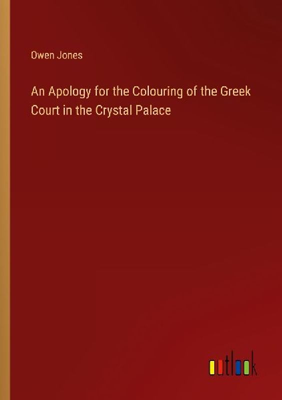 An Apology for the Colouring of the Greek Court in the Crystal Palace