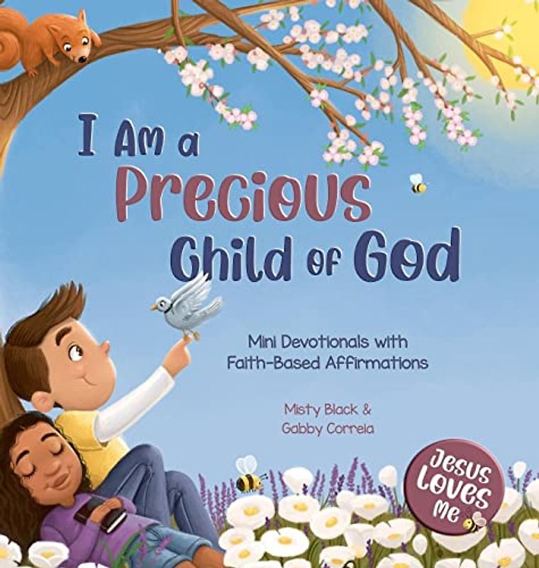 I Am a Precious Child of God: Mini Devotionals with Faith-Based Affirmations (Jesus Loves Me)