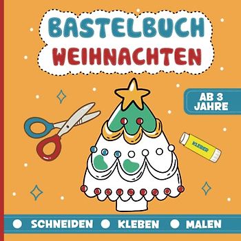 Bastelbuch Weihnachten ab 3 | Schneiden Kleben Malen: Kunterbuntes Ausschneidebuch für Jungen und Mädchen | Erstes Basteln für Kleinkinder