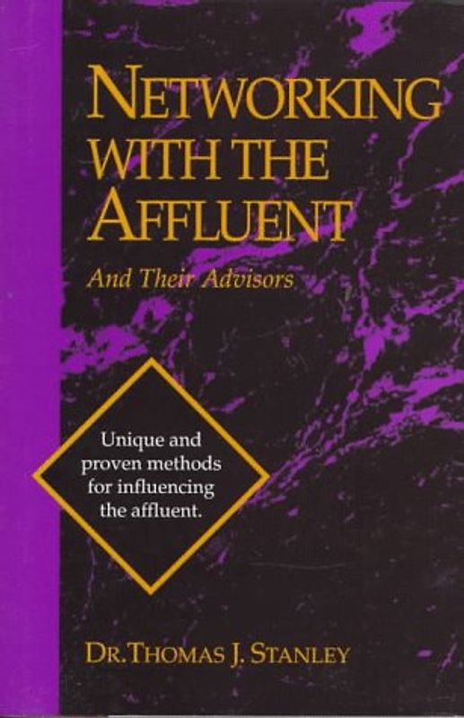Networking with the Affluent and Their Advisors - Stanley, Thomas J. , PH. D.