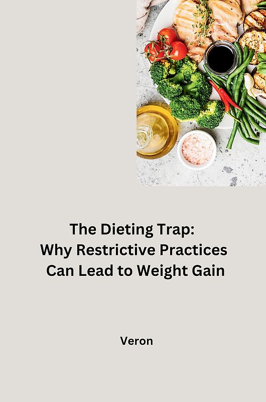 The Dieting Trap: Why Restrictive Practices Can Lead to Weight Gain