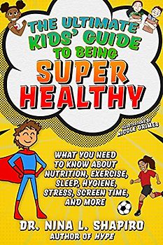 Ultimate Kids' Guide to Being Super Healthy