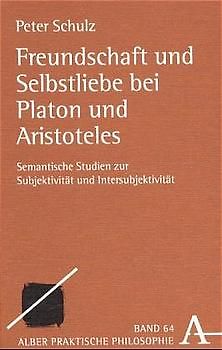 Freundschaft und Selbstliebe bei Platon und Aristoteles